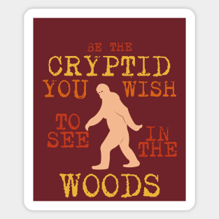 Be The Cryptid You Wish To See In The Woods Sticker